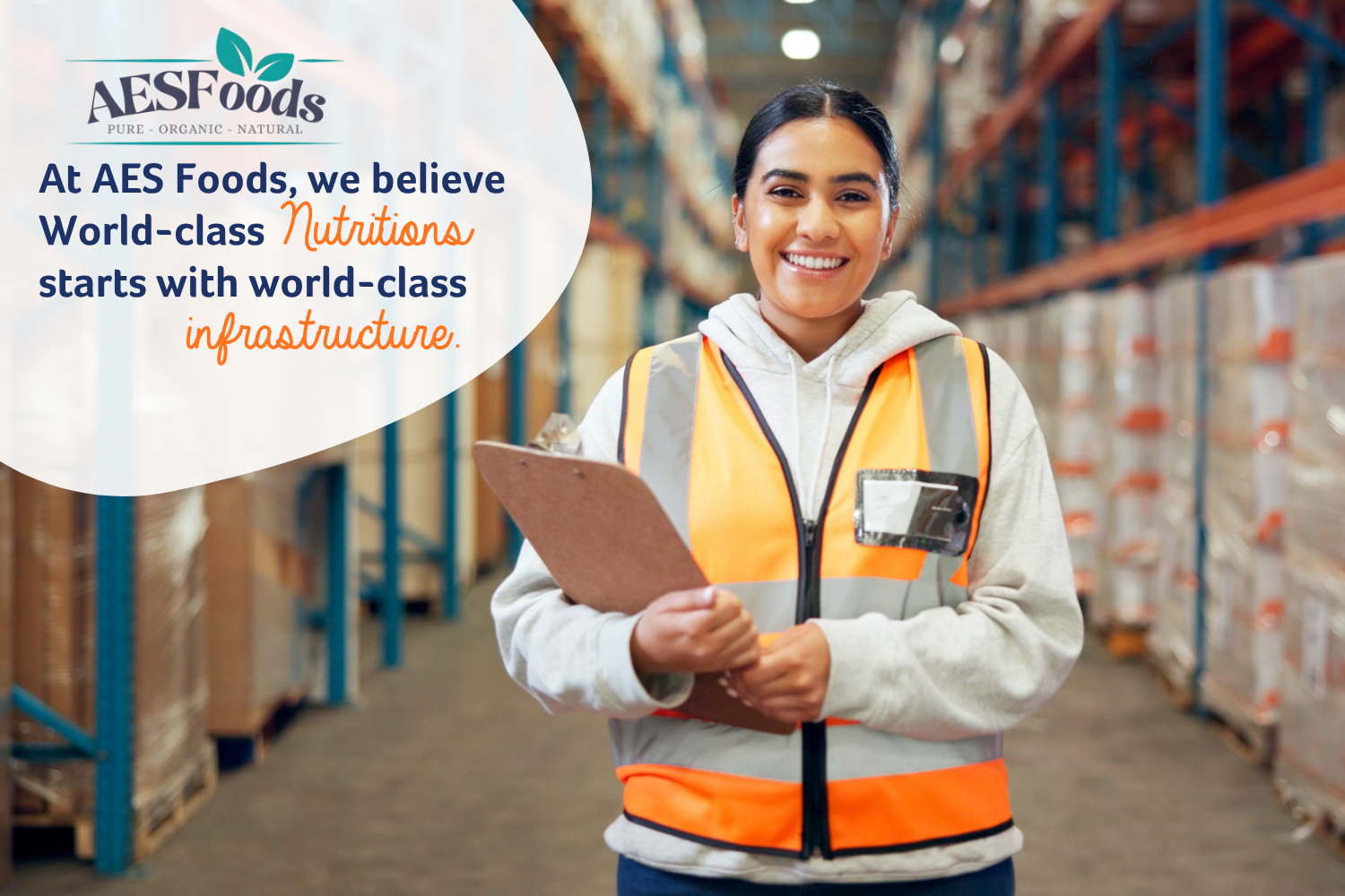 At AES Foods, we believe that world-class nutrition starts with world-class infastructure